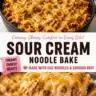 Creamy sour cream noodle bake casserole topped with cheese