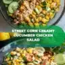 Creamy street corn chicken salad with cucumber served in a bowl