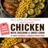 Delicious Garlic Butter Chicken served with zucchini and sweet corn on a plate.