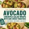 Sun-Dried Tomato Avocado-Chickpea Salad Wraps with vibrant ingredients