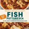 Delicious fish puttanesca served with olives and capers in a savory sauce.