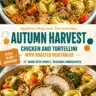 Delicious Autumn Harvest Chicken served with tortellini and seasonal vegetables.