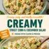 Creamy street corn and cucumber salad served in a bowl