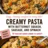 Creamy pasta with butternut squash, sausage, and spinach for a cozy dinner.